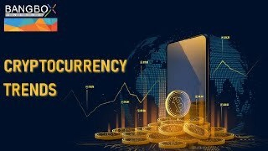 Cryptocurrency Trends || Bang Box Online Official