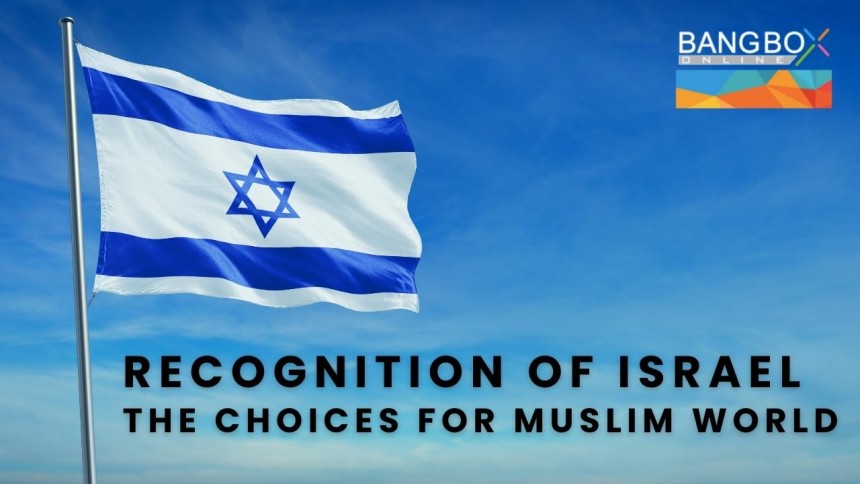 Recognition of Israel – The Choices for Muslim World