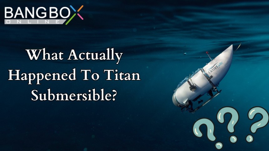 What actually happened to Titan | The Submersible | BangBox Online