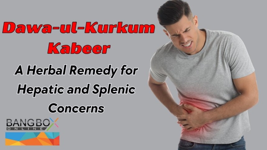 Exploring Dawa-ul-Kurkum Kabeer: A Herbal Remedy for Hepatic and Splenic Concerns