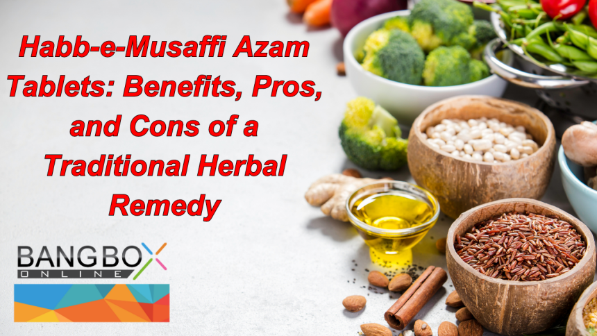 Exploring Habb-e-Musaffi Azam Tablets: Benefits, Pros, and Cons of a Traditional Herbal Remedy