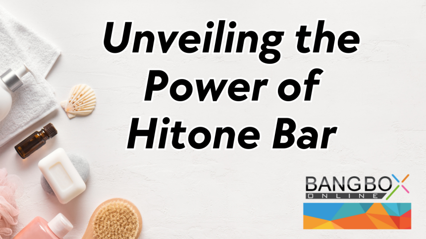 Unveiling the Power of Hitone Bar: Your Path to Radiant Skin and Even-Toned Complexion