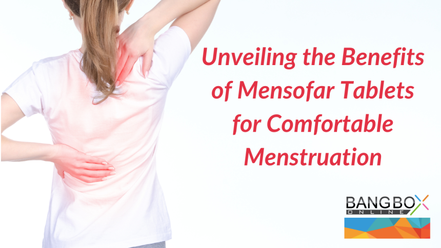 Unveiling the Benefits of Mensofar Tablets for Comfortable Menstruation