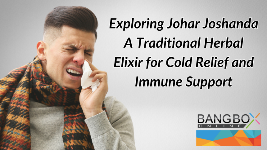 Exploring Johar Joshanda A Traditional Herbal Elixir for Cold Relief and Immune Support
