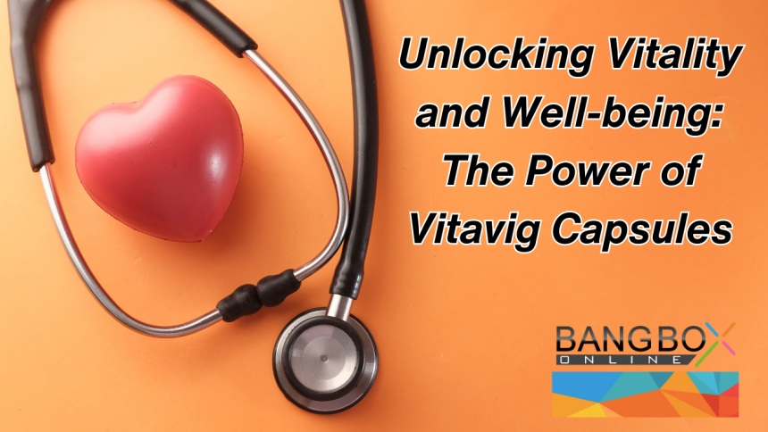 Unlocking Vitality and Well-being: The Power of Vitavig Capsules