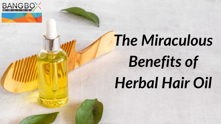 The Miraculous Benefits of Herbal Hair Oil
