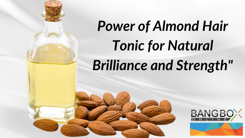 "Nourishing Your Hair with Almond Elixir: The Power of Almond Hair Tonic for Natural Brilliance and Strength"