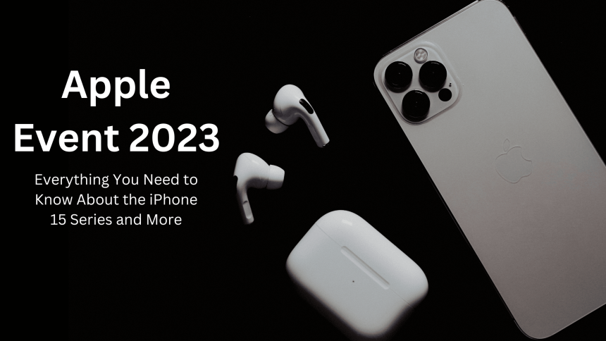 Apple Launch Event 2023: Everything You Need to Know About the iPhone 15 Series and More