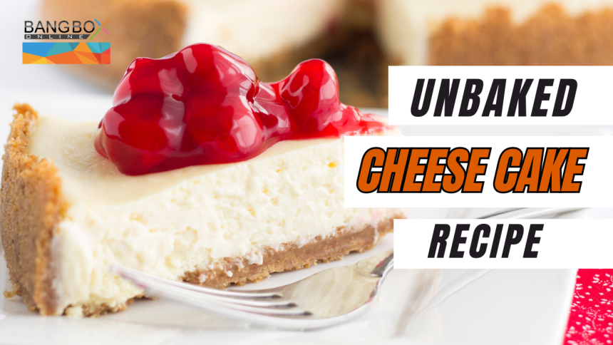 Unbaked Cheesecake Recipe