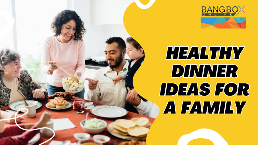 Healthy Dinner Ideas for a Family