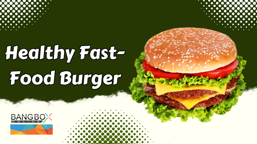 Healthy Fast-Food Burger