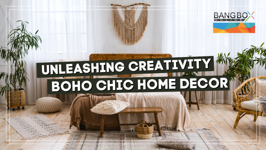Unleashing Creativity: Boho Chic Home Decor Explained