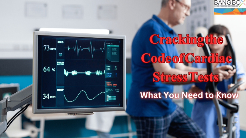 Cracking the Code of Cardiac Stress Tests: What You Need to Know