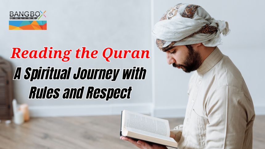 Reading the Quran: A Spiritual Journey with Rules and Respect