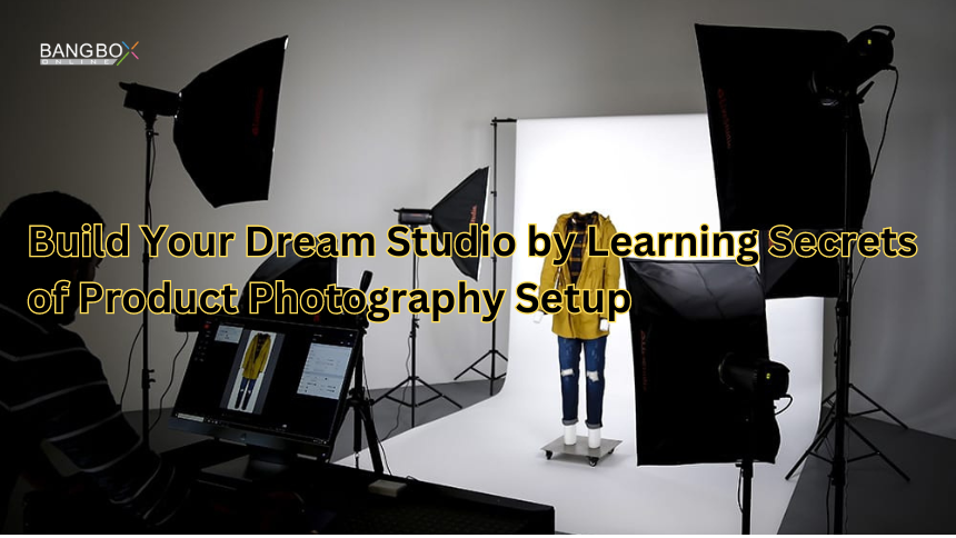 Build Your Dream Studio by Learning Secrets of Product Photography Setup