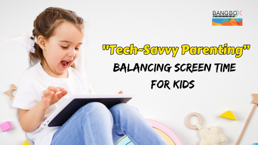 "Tech-Savvy Parenting: Balancing Screen Time for Kids"