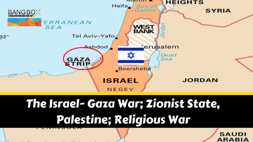The Israel- Gaza War; Zionist State, Palestine; Religious War
