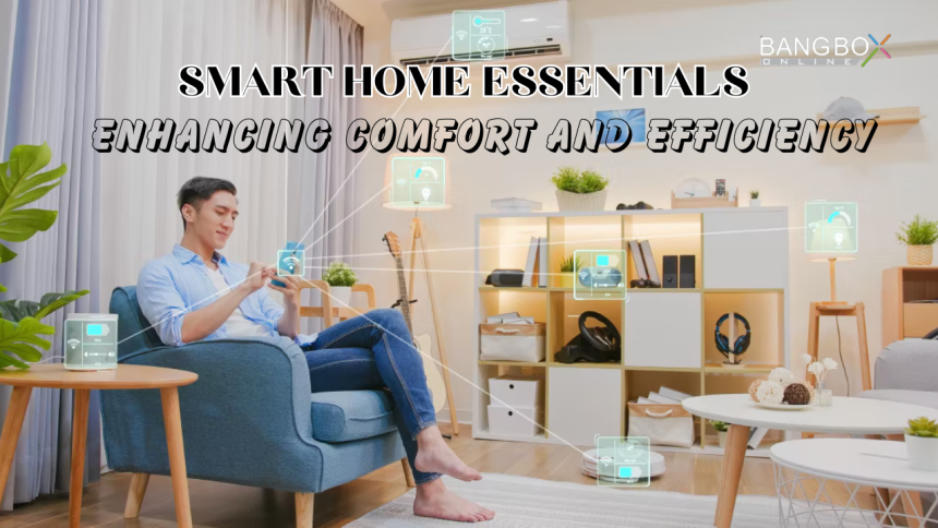 SMART HOME ESSENTIALS: ENHANCING COMFORT AND EFFICIENCY