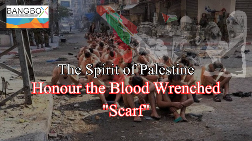 The Spirit of Palestine: Honour the Blood Wrenched "Scarf"