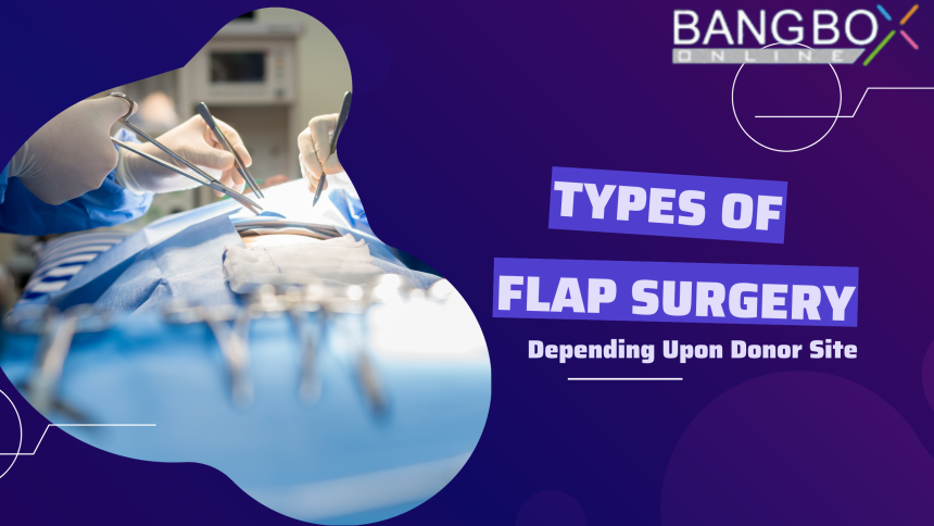 Discover Types of Flap Surgeries Depending on the Donor Site