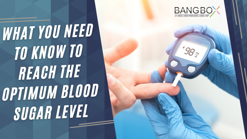 WHAT YOU NEED TO KNOW TO REACH THE OPTIMUM BLOOD SUGAR LEVEL