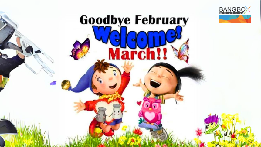Good Bye February; Welcome March