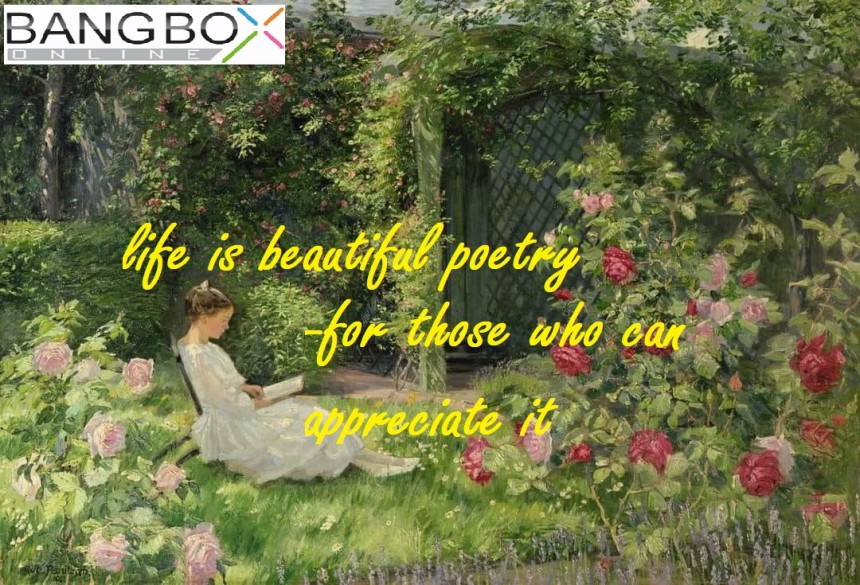 life is beautiful poetry  -for those who can appreciate it
