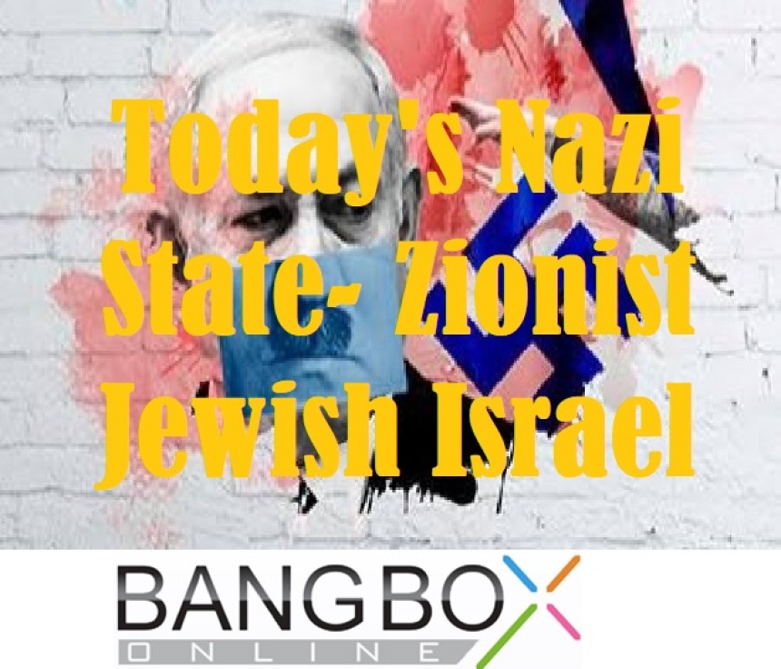 Today's Nazi State- Zionist Jewish Israel