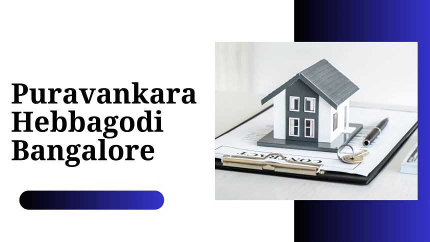 Puravankara Hebbagodi Bangalore: Your Dream Home Awaits