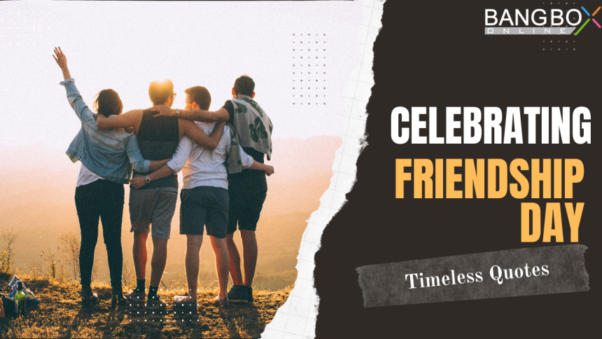 Words of Wisdom: Celebrating Friendship Day with Timeless Quotes