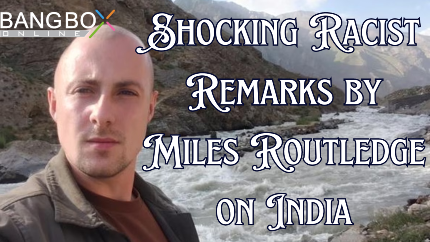 Shocking Racist Remarks by Miles Routledge on India