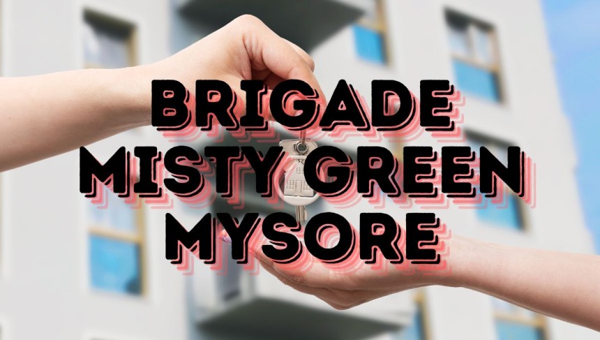 Brigade Misty Green - Your Ideal Home in Mysore