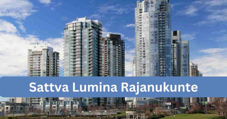 Exclusive Launch: Sattva Lumina Apartments in Rajanukunte