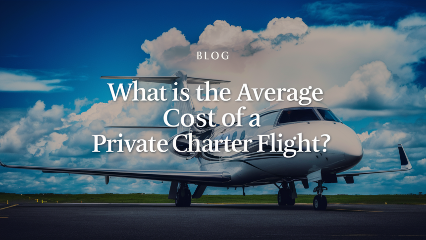 What is the Average Cost of a Private Charter Flight?