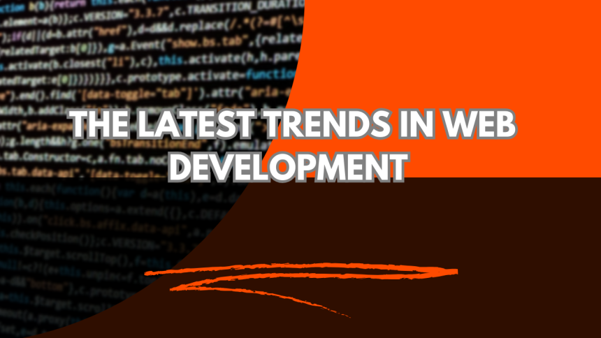 Exploring the Latest Trends in Web Development