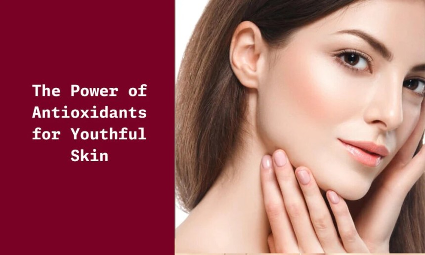 antioxidant for youthful skin