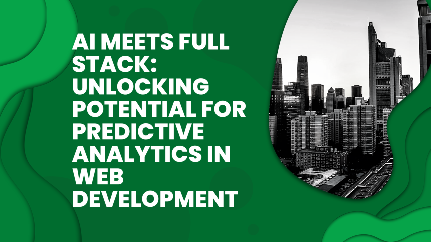 AI Meets Full Stack: Unlocking Potential for Predictive Analytics in Web Development