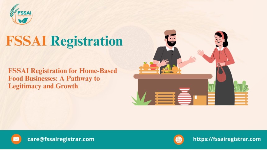 FSSAI Registration for Home-Based Food Businesses: A Pathway to Legitimacy and Growth