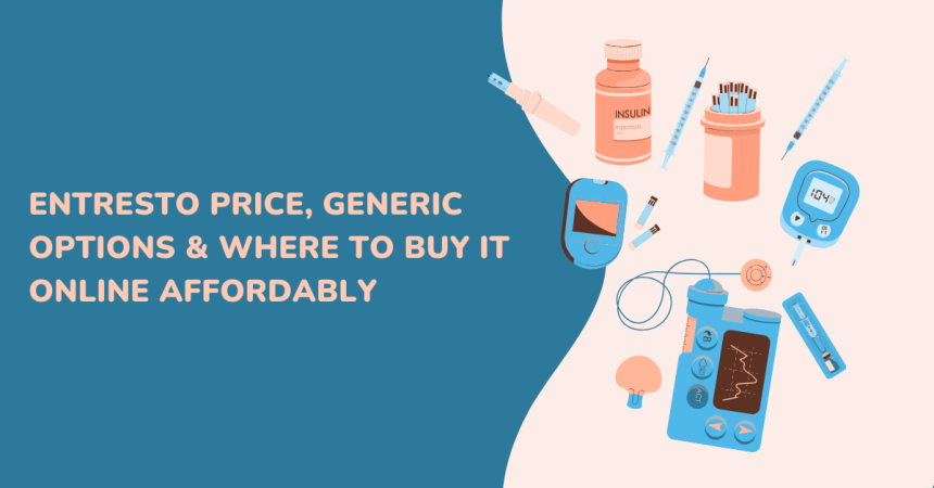 Buy Entresto Online | Generic Info, Price & Savings