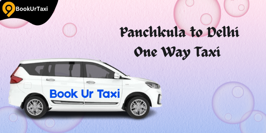 Panchkula to Delhi taxi