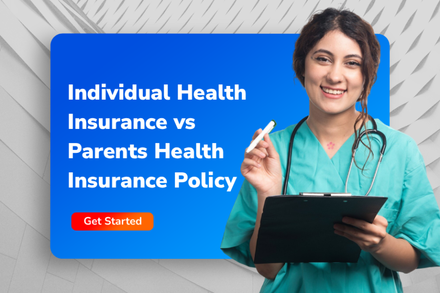 Individual Health Insurance vs Parents Health Insurance Policy