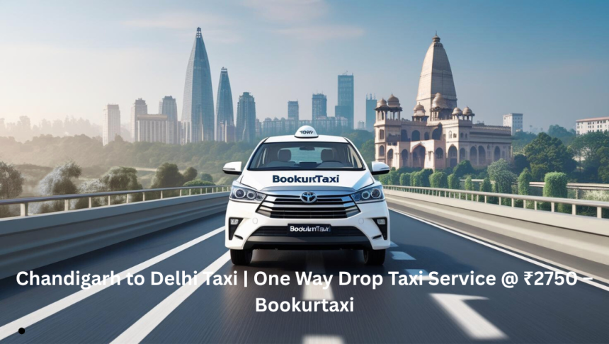 Chandigarh to Delhi taxi