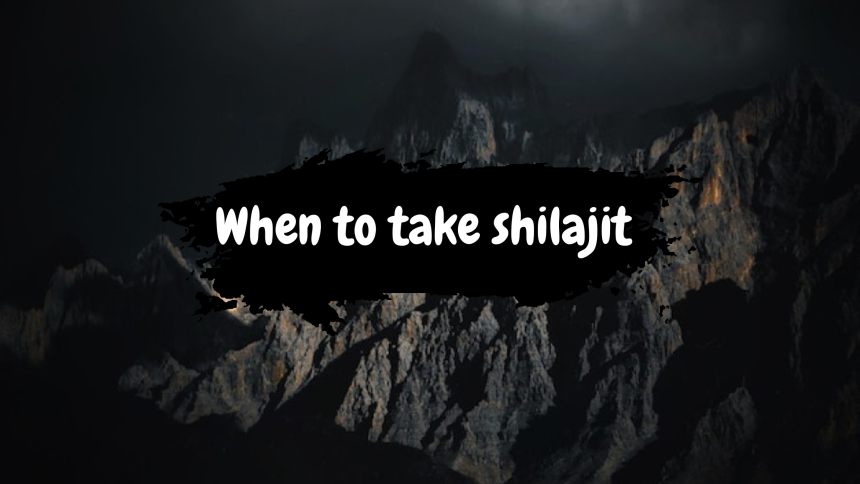When to take shilajit