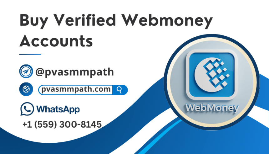 Buy Verified Webmoney Accounts