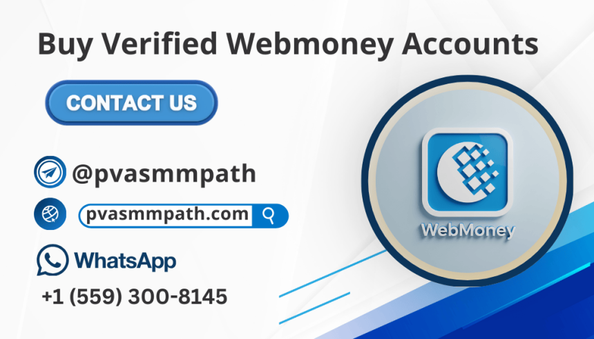 Buy Verified Webmoney Accounts