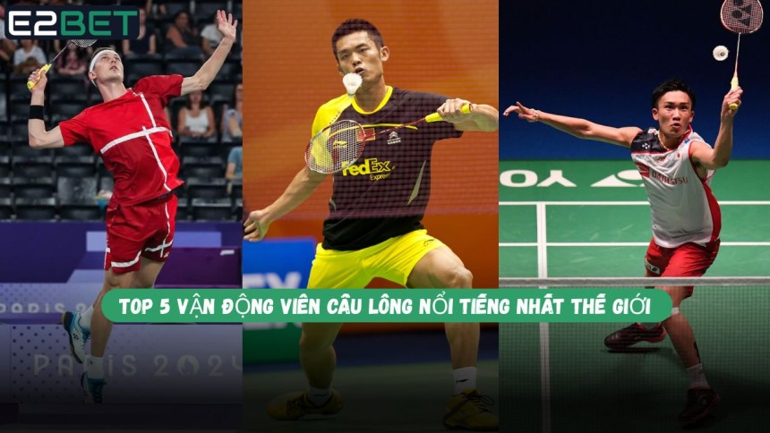 https://e28-bet.com/top-5-van-dong-vien-cau-long-noi-tieng-nhat-the-gioi/