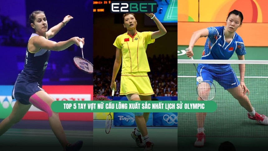 https://e28-bet.com/top-tay-vot-nu-cau-long-xuat-sac-nhat-lich-su-olympic/