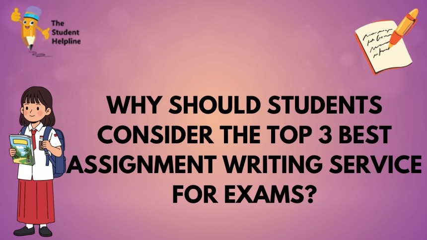 Why Should Students Consider the Top 3 Best Assignment Writing Service for Exams?