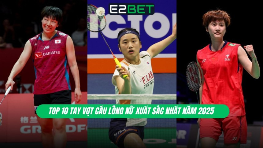 https://e28-bet.com/top-10-tay-vot-cau-long-nu-xuat-sac-nhat-nam-2025/