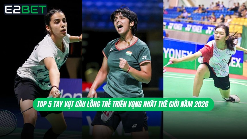 https://e28-bet.com/top-5-tay-vot-cau-long-tre-trien-vong-nhat-2026/
